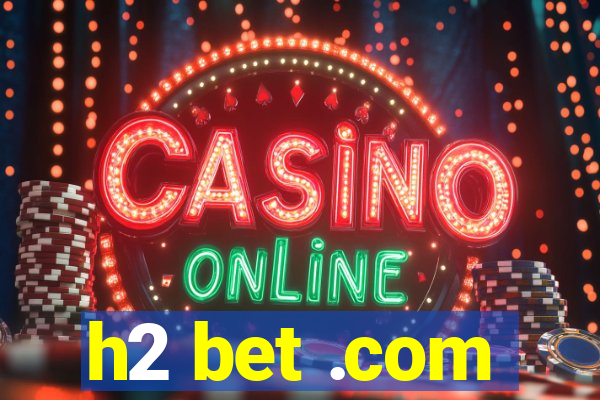 h2 bet .com